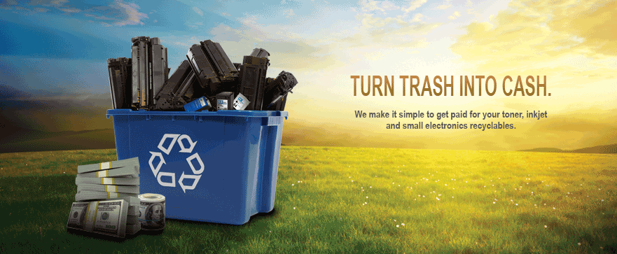 Turn trash into cash. We make it simple to get paid for your toner, inkjet and small electronics recyclables.